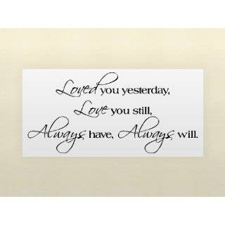 Loved You Yesterday Love You Still Always Have Always Will Vinyl Wall 