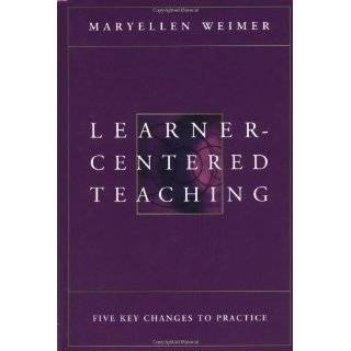 Learner Centered Teaching Five Key Changes t by Maryellen Weimer